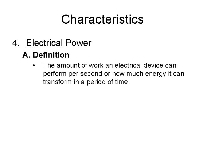 Characteristics 4. Electrical Power A. Definition • The amount of work an electrical device