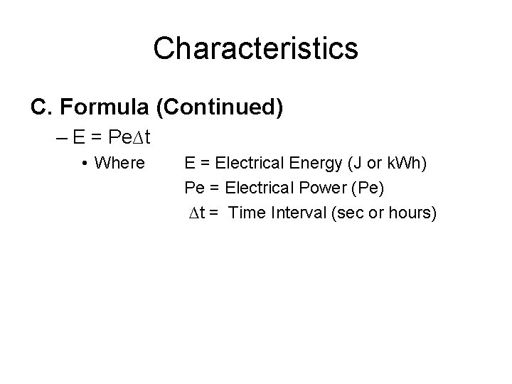 Characteristics C. Formula (Continued) – E = Pe∆t • Where E = Electrical Energy