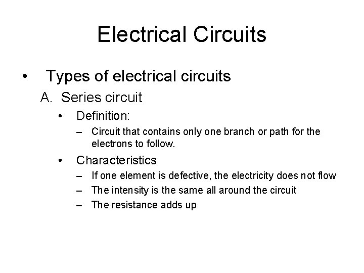 Electrical Circuits • Types of electrical circuits A. Series circuit • Definition: – Circuit