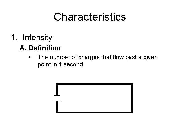 Characteristics 1. Intensity A. Definition • The number of charges that flow past a