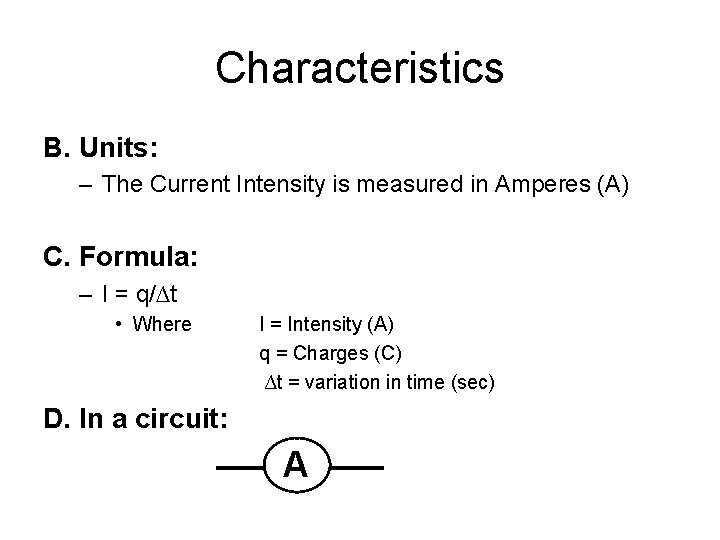 Characteristics B. Units: – The Current Intensity is measured in Amperes (A) C. Formula: