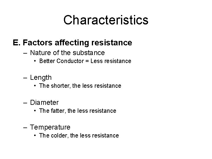 Characteristics E. Factors affecting resistance – Nature of the substance • Better Conductor =