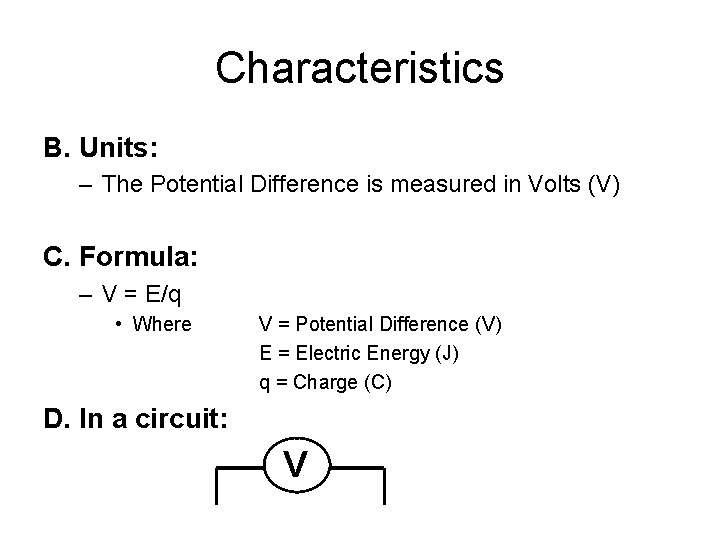 Characteristics B. Units: – The Potential Difference is measured in Volts (V) C. Formula: