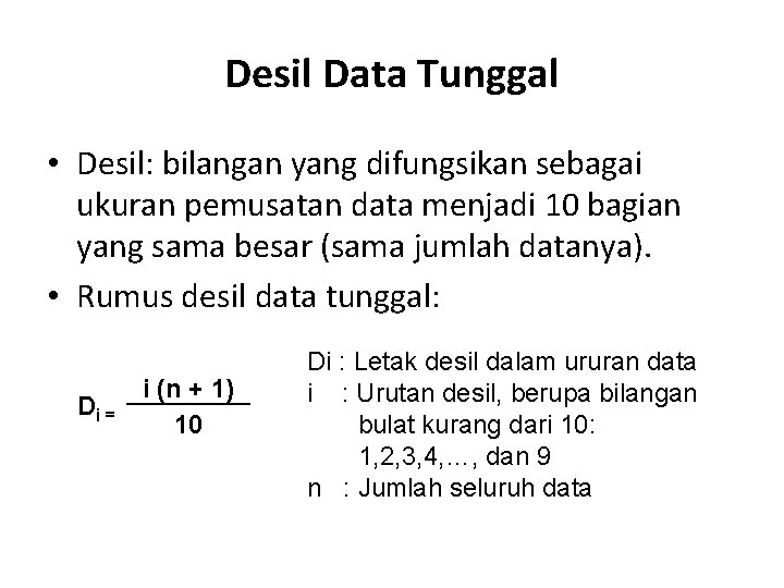 Desil Data Tunggal • Desil: bilangan yang difungsikan sebagai ukuran pemusatan data menjadi 10