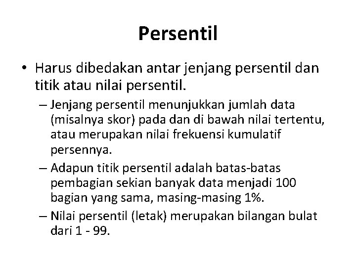 Persentil • Harus dibedakan antar jenjang persentil dan titik atau nilai persentil. – Jenjang