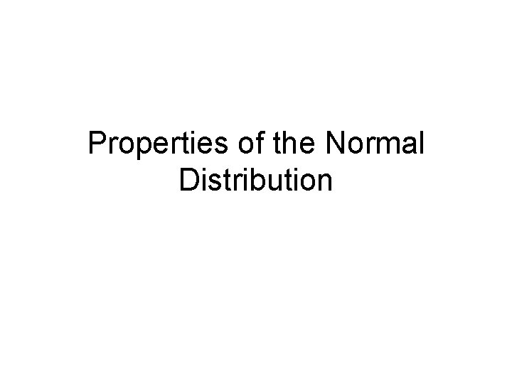 Properties of the Normal Distribution 