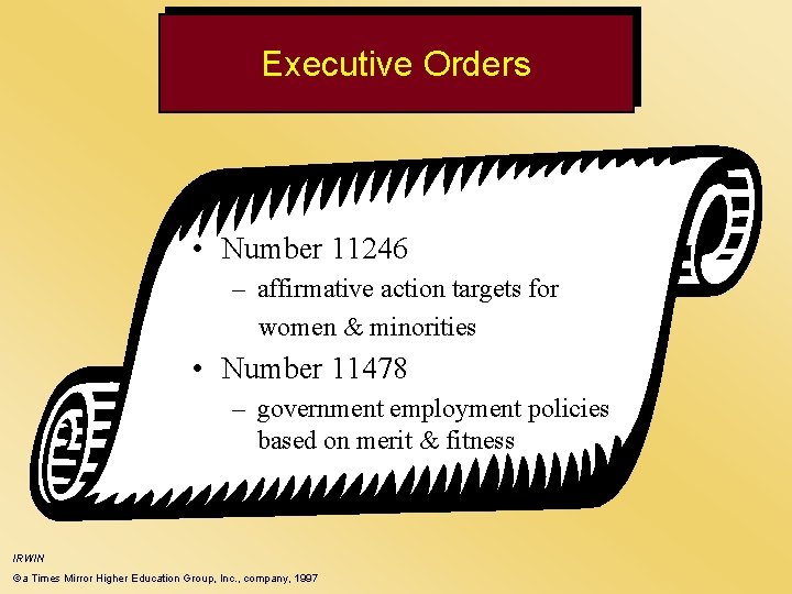 Executive Orders • Number 11246 – affirmative action targets for women & minorities •