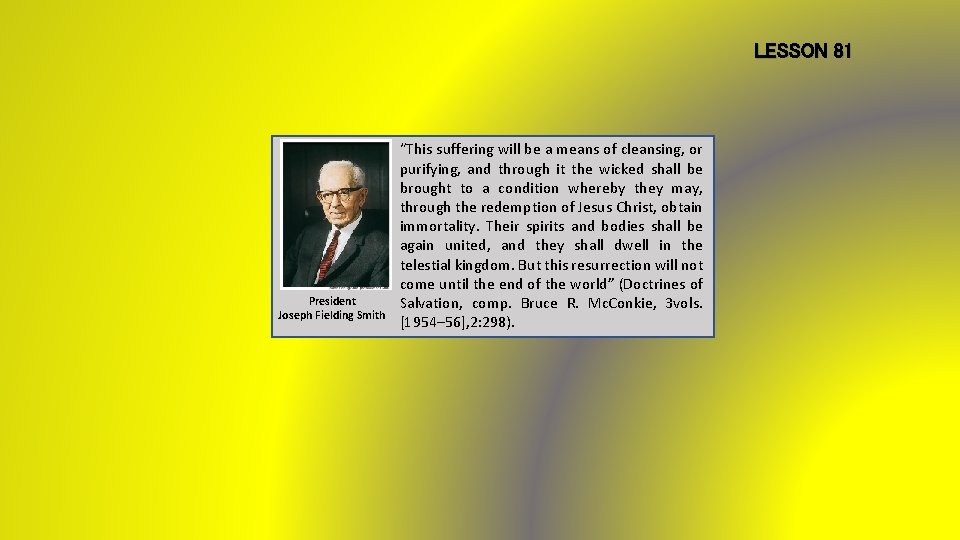 LESSON 81 President Joseph Fielding Smith “This suffering will be a means of cleansing,