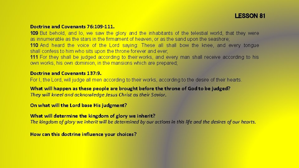 LESSON 81 Doctrine and Covenants 76: 109 -111. 109 But behold, and lo, we