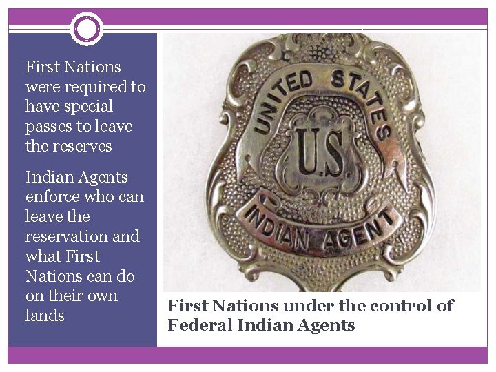 First Nations were required to have special passes to leave the reserves Indian Agents First Nations were required to have special passes to leave the reserves Indian Agents