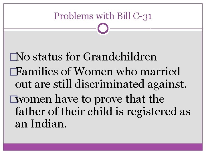Problems with Bill C-31 �No status for Grandchildren �Families of Women who married out Problems with Bill C-31 �No status for Grandchildren �Families of Women who married out