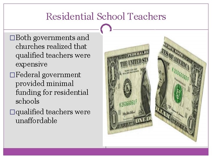 Residential School Teachers �Both governments and churches realized that qualified teachers were expensive �Federal Residential School Teachers �Both governments and churches realized that qualified teachers were expensive �Federal