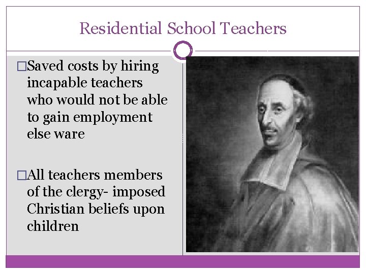 Residential School Teachers �Saved costs by hiring incapable teachers who would not be able Residential School Teachers �Saved costs by hiring incapable teachers who would not be able