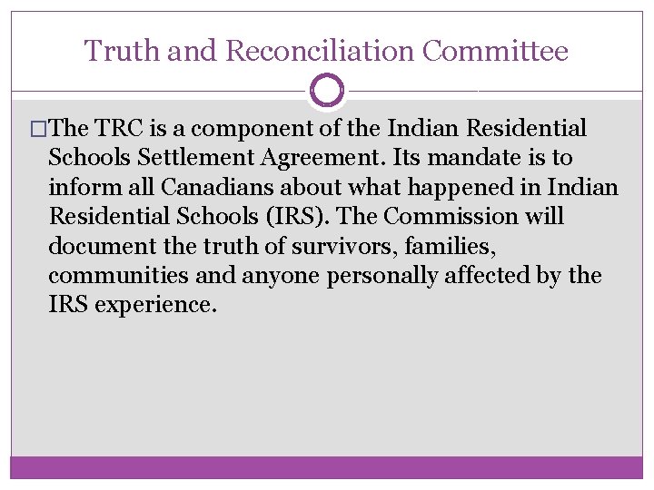 Truth and Reconciliation Committee �The TRC is a component of the Indian Residential Schools Truth and Reconciliation Committee �The TRC is a component of the Indian Residential Schools
