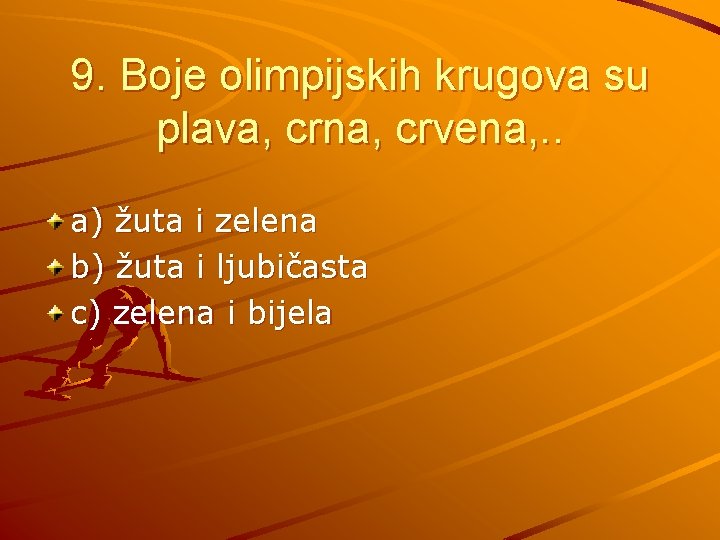9. Boje olimpijskih krugova su plava, crna, crvena, . . a) žuta i zelena