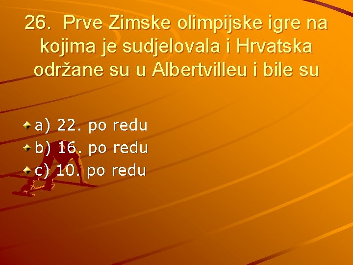 26. Prve Zimske olimpijske igre na kojima je sudjelovala i Hrvatska održane su u