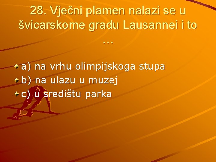 28. Vječni plamen nalazi se u švicarskome gradu Lausannei i to … a) na