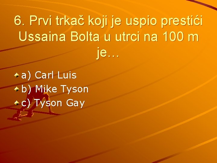 6. Prvi trkač koji je uspio prestići Ussaina Bolta u utrci na 100 m