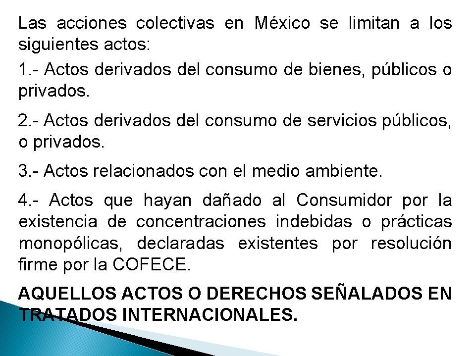 Las acciones colectivas en México se limitan a los siguientes actos: 1. - Actos