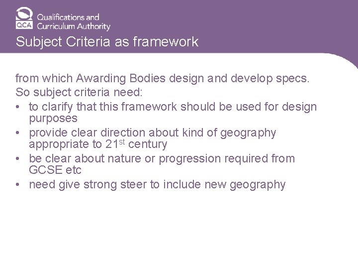 Subject Criteria as framework from which Awarding Bodies design and develop specs. So subject