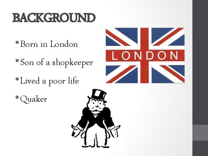 BACKGROUND • Born in London • Son of a shopkeeper • Lived a poor