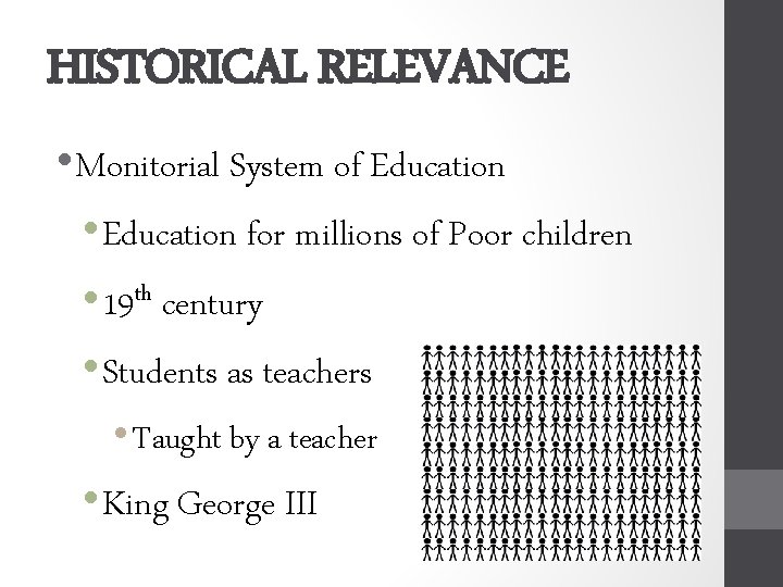 HISTORICAL RELEVANCE • Monitorial System of Education • Education for millions of Poor children