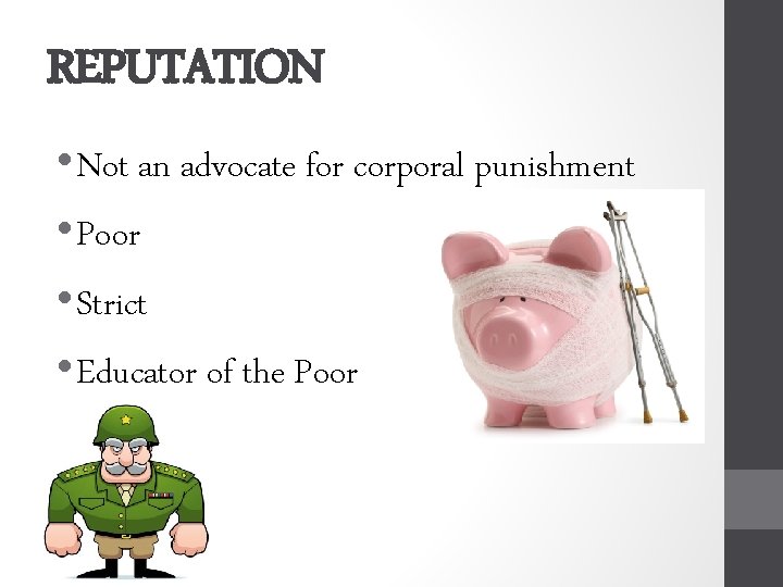 REPUTATION • Not an advocate for corporal punishment • Poor • Strict • Educator