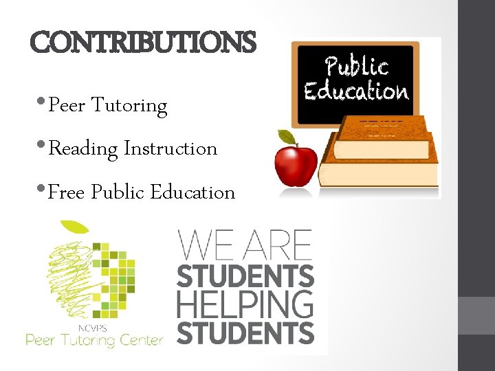 CONTRIBUTIONS • Peer Tutoring • Reading Instruction • Free Public Education 