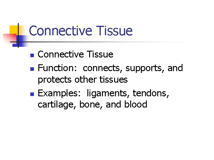 Connective Tissue n n n Connective Tissue Function: connects, supports, and protects other tissues