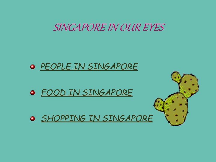 SINGAPORE IN OUR EYES PEOPLE IN SINGAPORE FOOD IN SINGAPORE SHOPPING IN SINGAPORE 