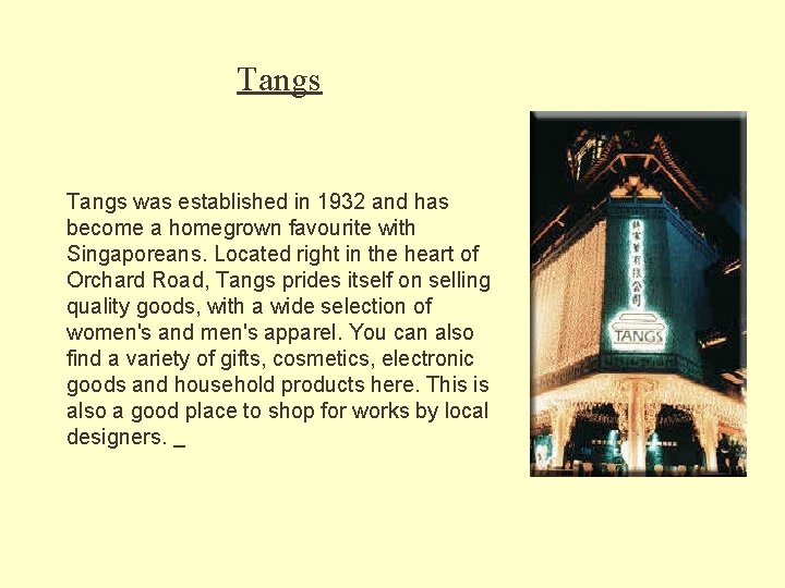 Tangs was established in 1932 and has become a homegrown favourite with Singaporeans. Located