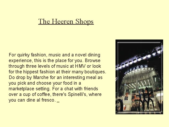 The Heeren Shops For quirky fashion, music and a novel dining experience, this is