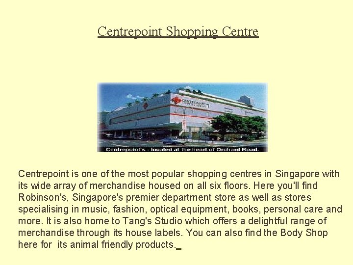 Centrepoint Shopping Centrepoint is one of the most popular shopping centres in Singapore with