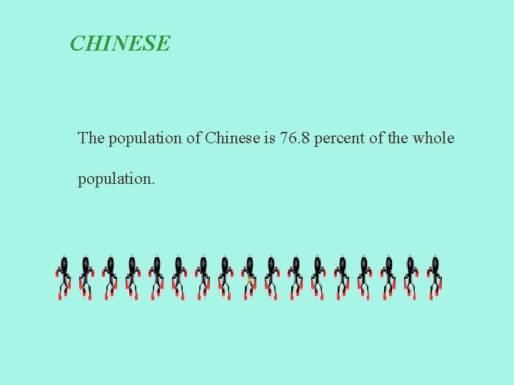 CHINESE The population of Chinese is 76. 8 percent of the whole population. 