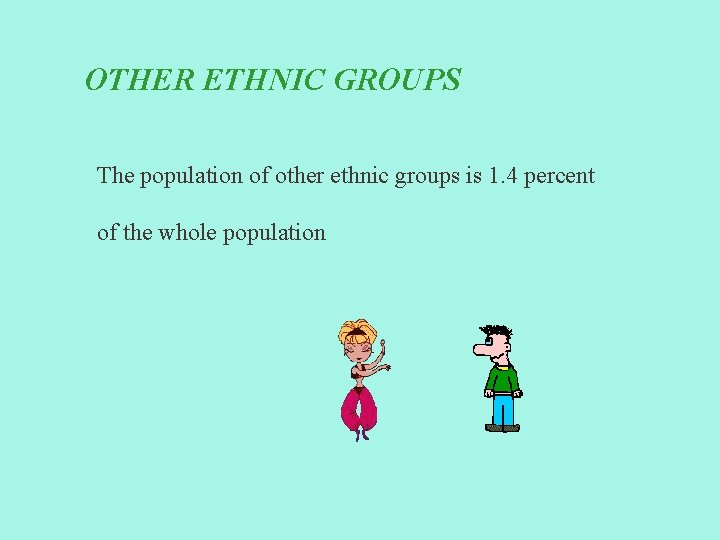 OTHER ETHNIC GROUPS The population of other ethnic groups is 1. 4 percent of