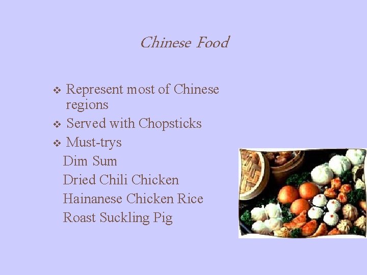 Chinese Food Represent most of Chinese regions v Served with Chopsticks v Must-trys Dim