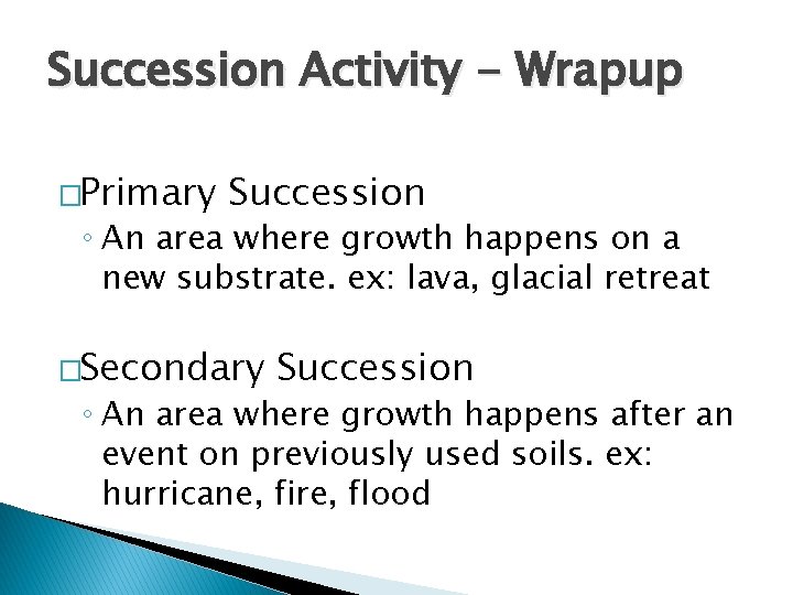 Succession Activity - Wrapup �Primary Succession ◦ An area where growth happens on a