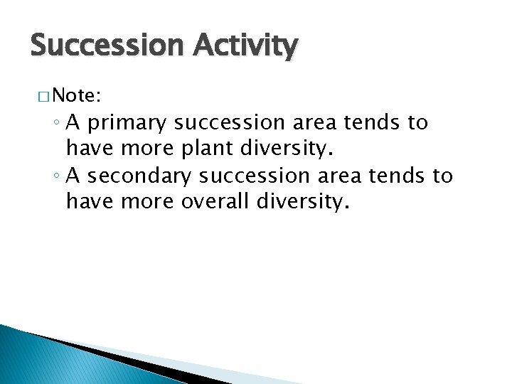 Succession Activity � Note: ◦ A primary succession area tends to have more plant