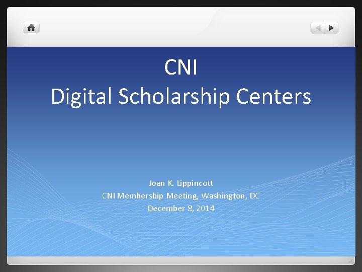 CNI Digital Scholarship Centers Joan K. Lippincott CNI Membership Meeting, Washington, DC December 8,