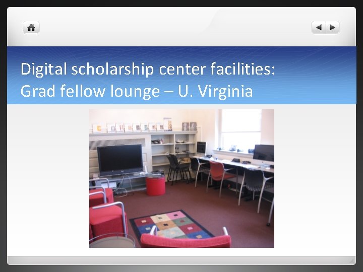 Digital scholarship center facilities: Grad fellow lounge – U. Virginia 