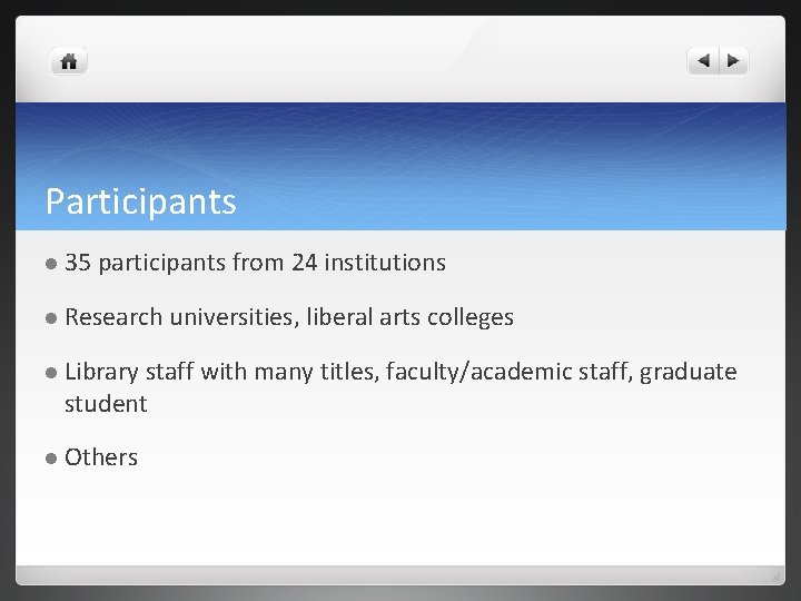 Participants l 35 participants from 24 institutions l Research l Library universities, liberal arts