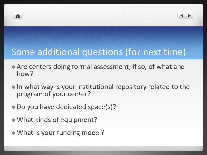 Some additional questions (for next time) l Are centers doing formal assessment; if so,