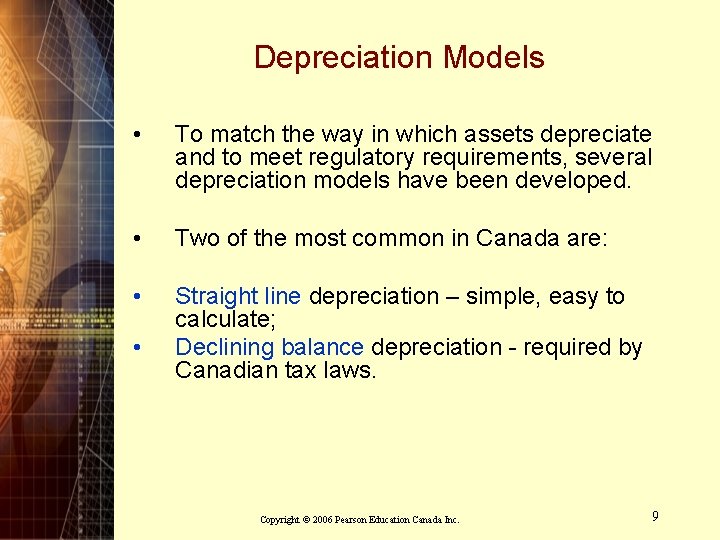 Depreciation Models • To match the way in which assets depreciate and to meet