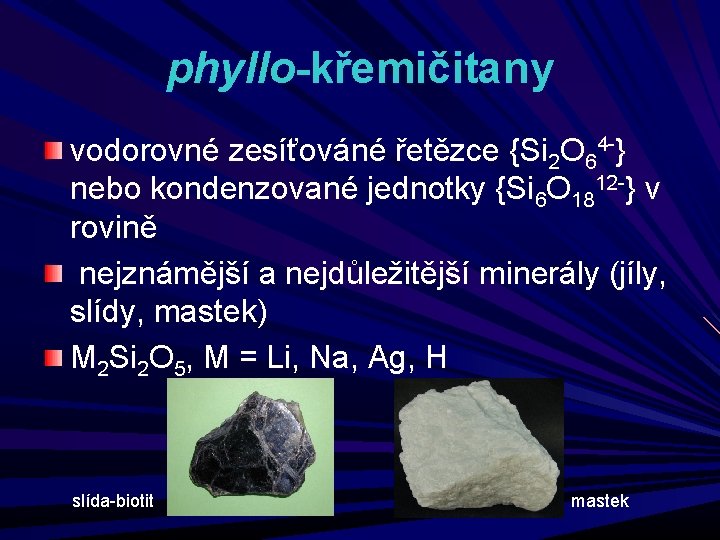 phyllo-křemičitany vodorovné zesíťováné řetězce {Si 2 O 64 -} nebo kondenzované jednotky {Si 6