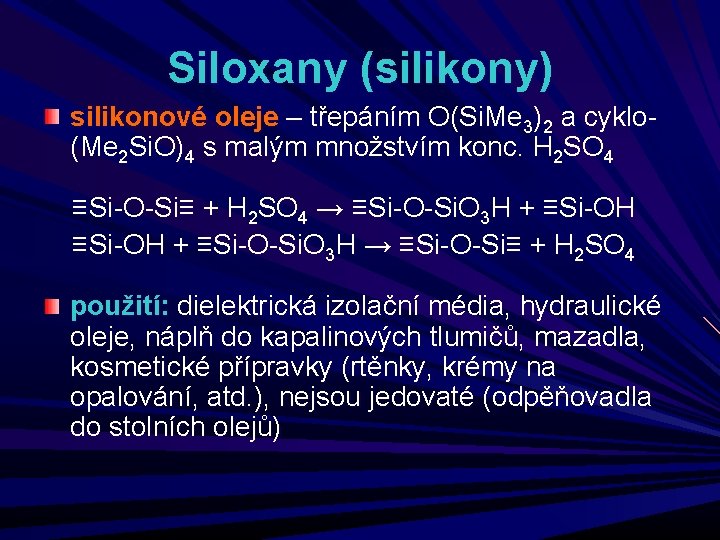 Siloxany (silikony) silikonové oleje – třepáním O(Si. Me 3)2 a cyklo(Me 2 Si. O)4