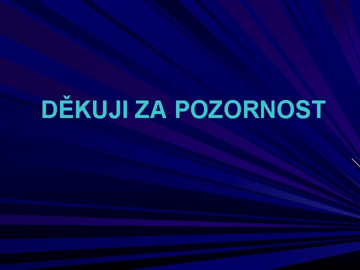 DĚKUJI ZA POZORNOST POZ 