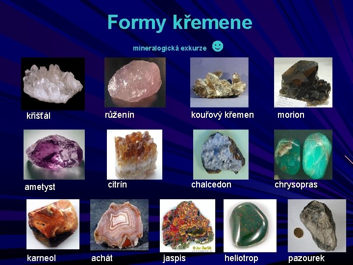 Formy křemene mineralogická exkurze křišťál růženín ametyst citrín karneol achát ☻ kouřový křemen chalcedon