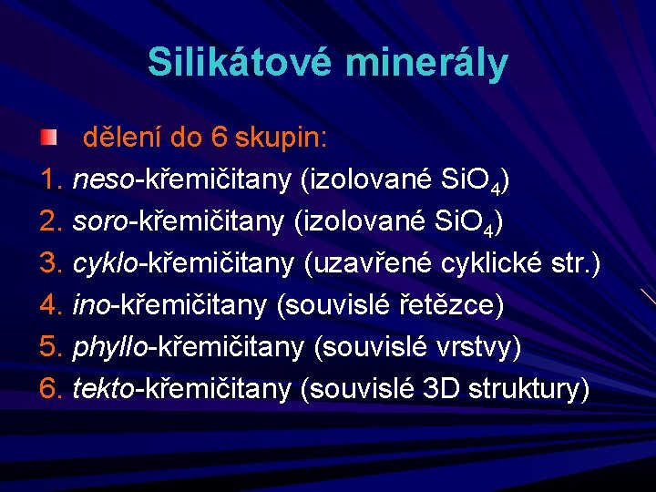 Silikátové minerály dělení do 6 skupin: 1. neso-křemičitany (izolované Si. O 4) 2. soro-křemičitany