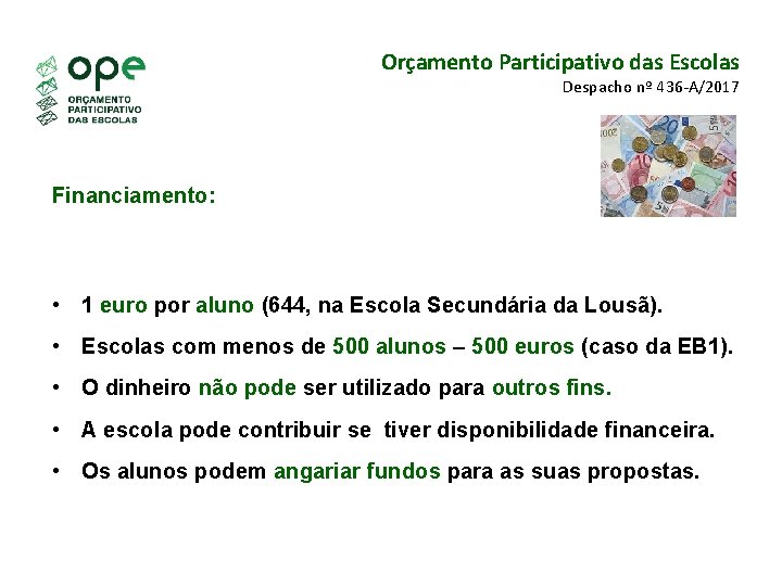 Orçamento Participativo das Escolas Despacho nº 436 -A/2017 Financiamento: • 1 euro por aluno