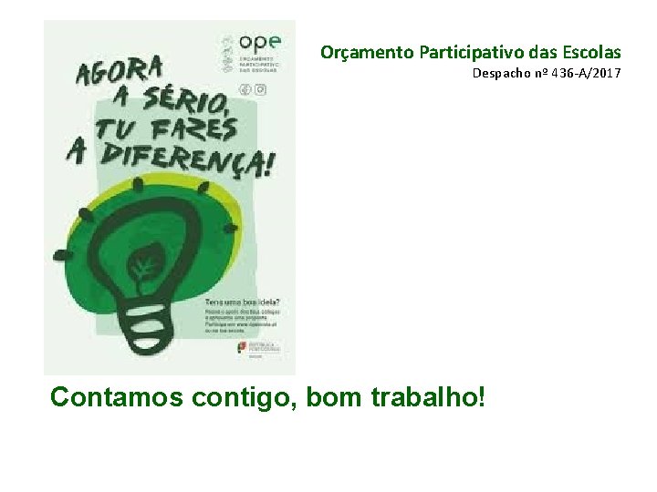 Orçamento Participativo das Escolas Despacho nº 436 -A/2017 Contamos contigo, bom trabalho! 